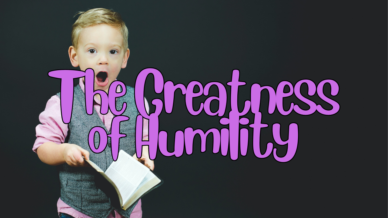 The Greatness of Humility