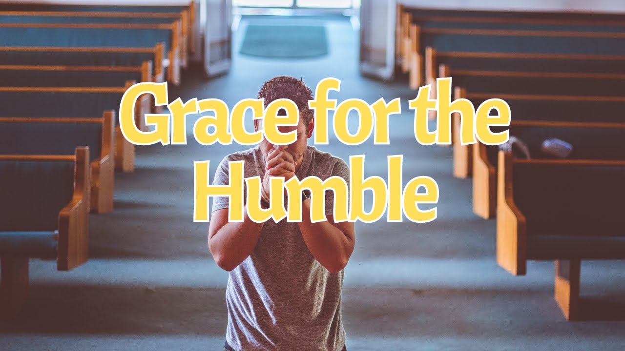 God Gives Grace to the Humble