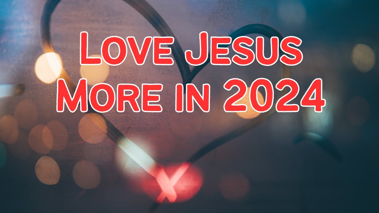 Love Jesus More in 2024