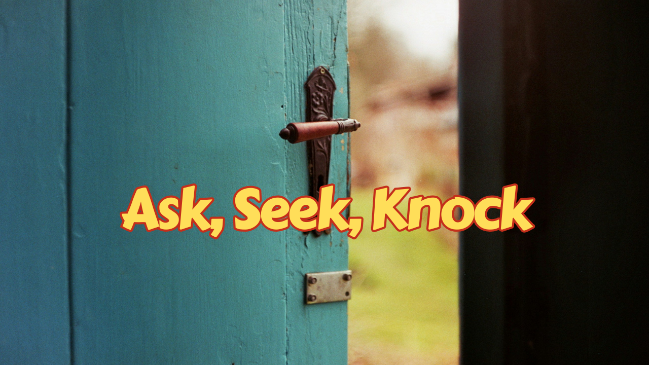 Ask, Seek, and Knock