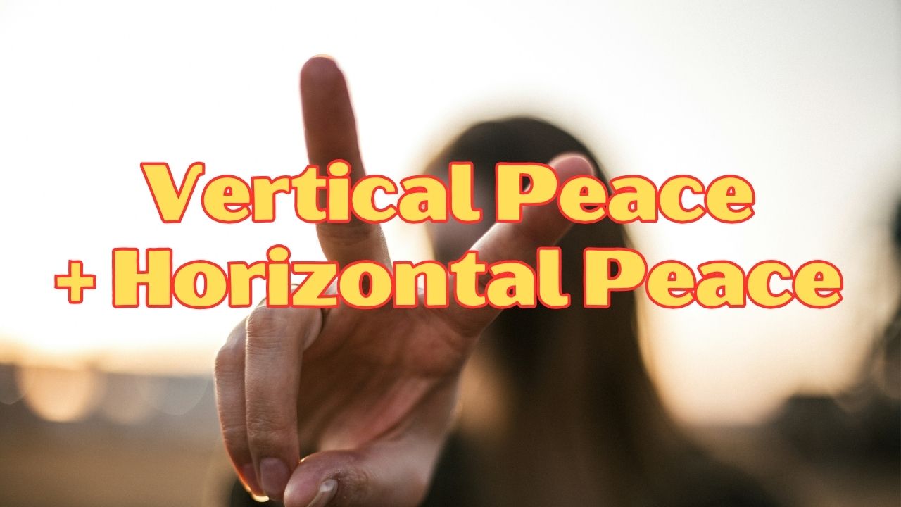 Vertical Peace + Horizontal Peace