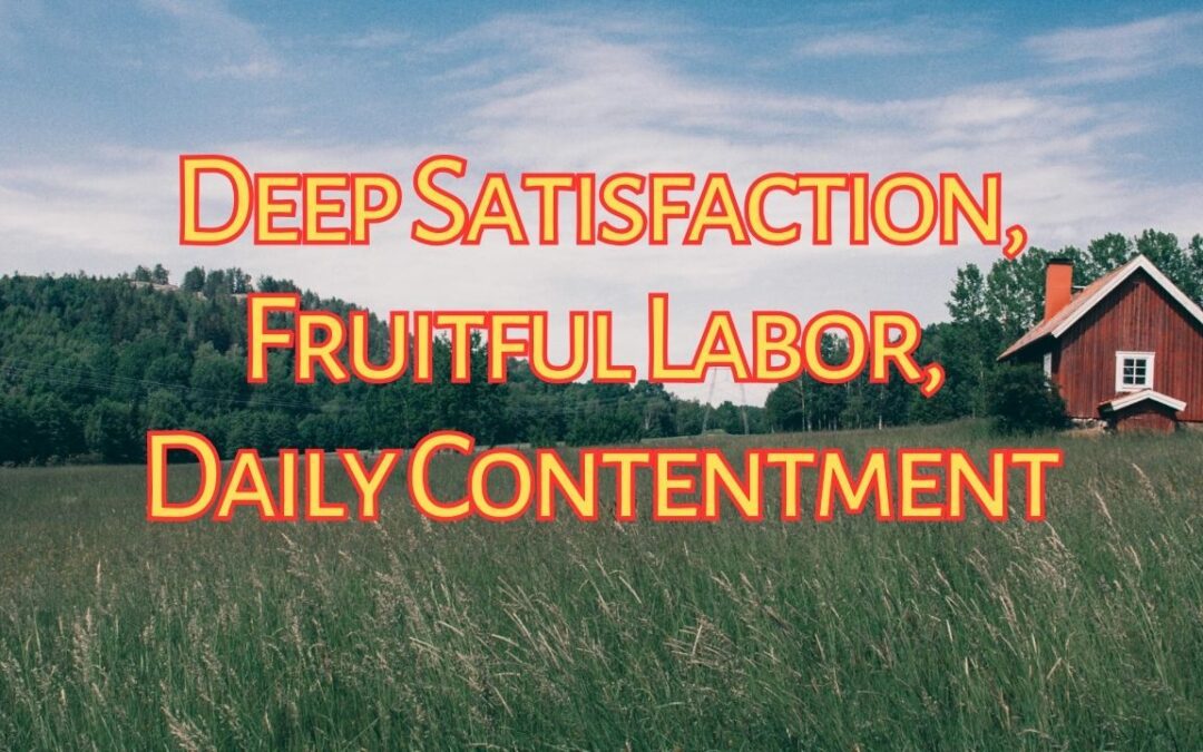 Deep Satisfaction, Fruitful Labor, Daily Contentment