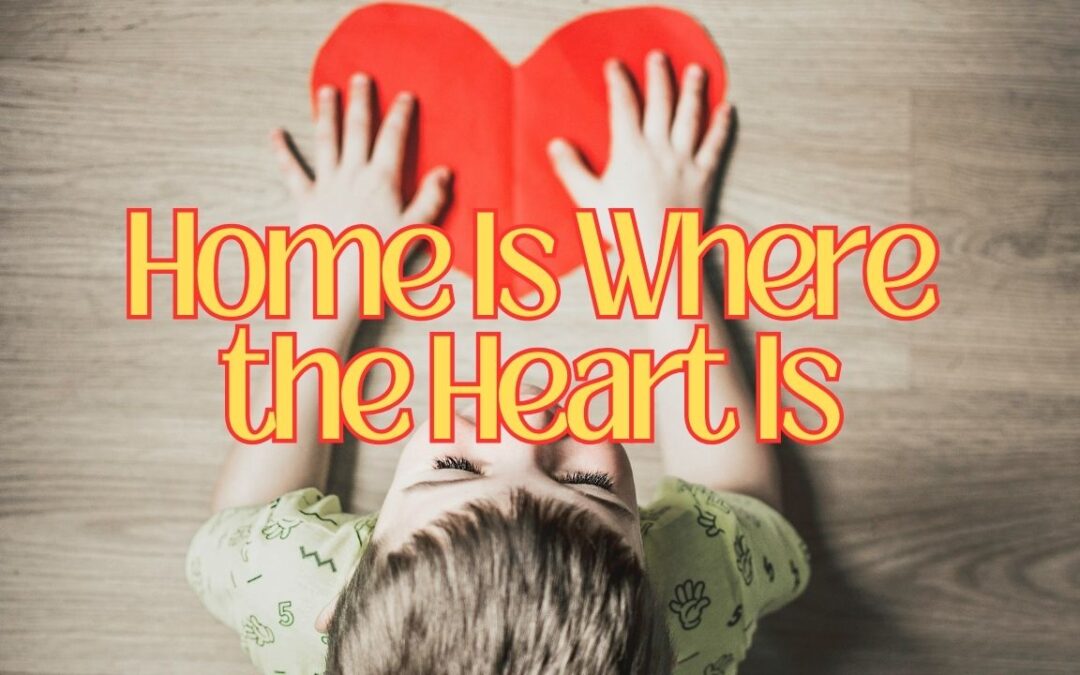 Home Is Where the Heart Is