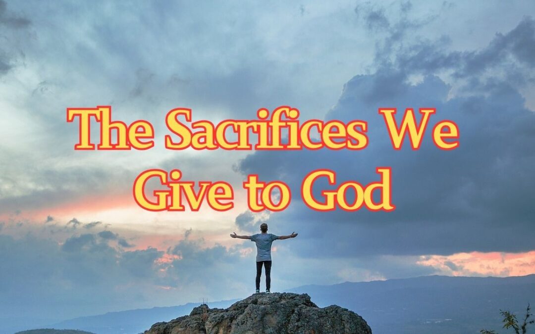 The Sacrifices We Give to God