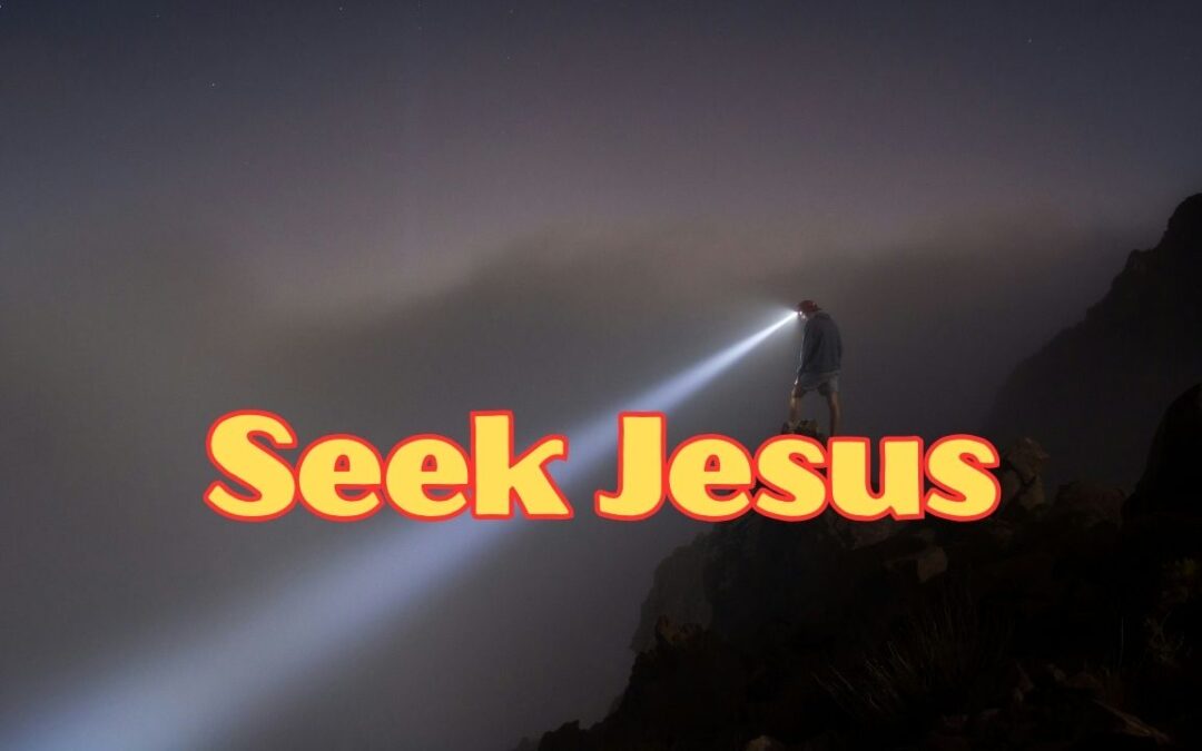 Seek Jesus